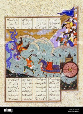 The Shahnameh Manuscript: A Tapestry of Miniature Magic and Epic Storytelling!